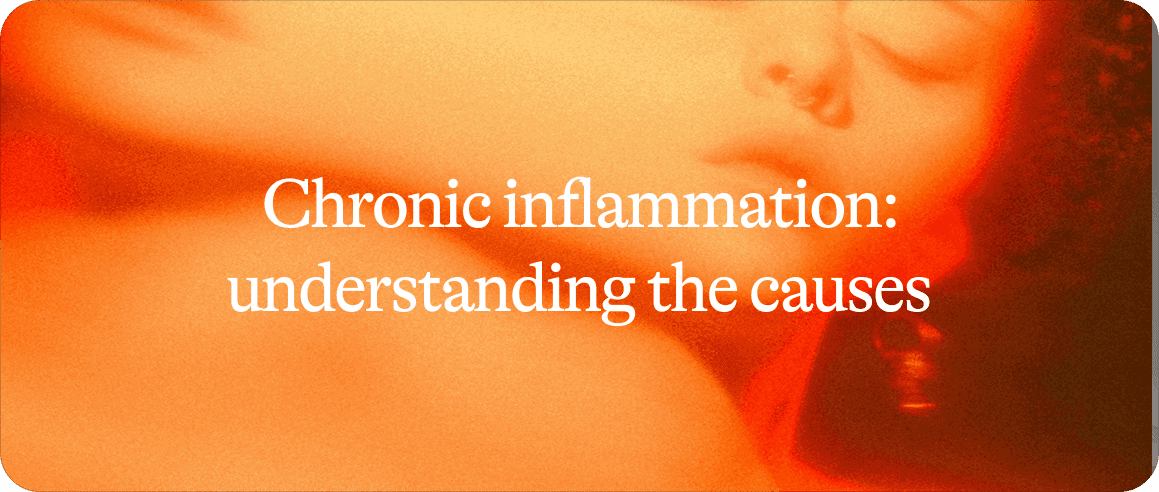 Chronic Inflammation 1/2: Understanding the Causes
