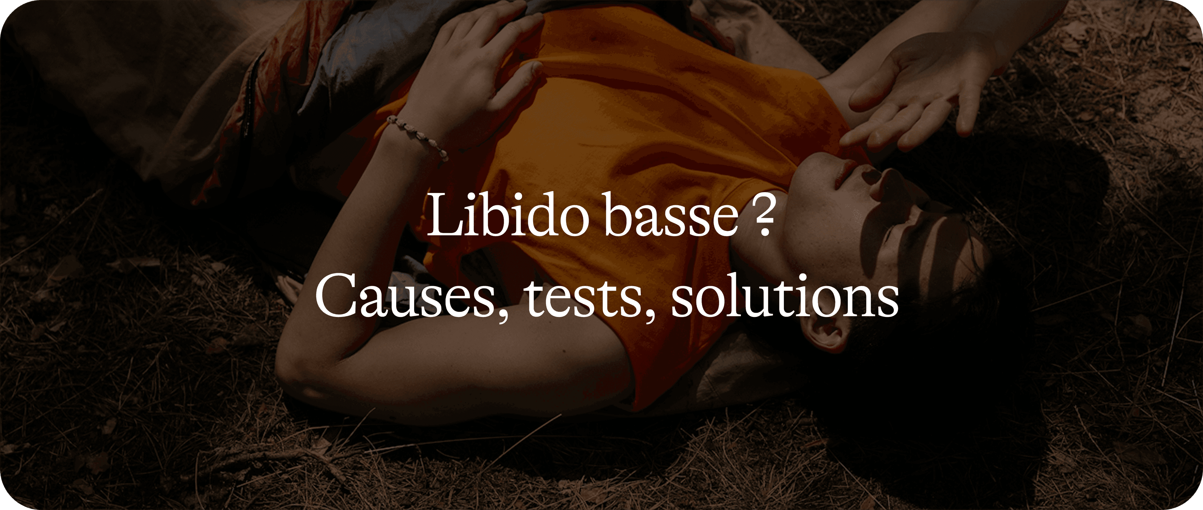 Votre libido, biomarqueur de santé (partie 2)