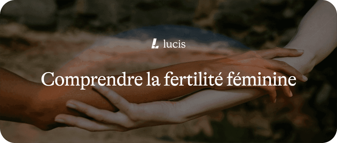 Fertilité 2/2 : Comprendre la fertilité féminine et agir