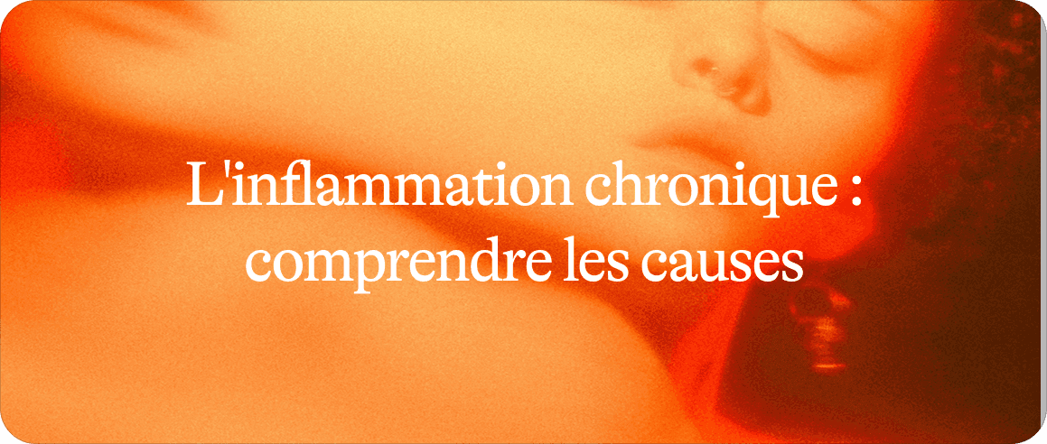 Inflammation chronique 1/2 : comprendre les causes