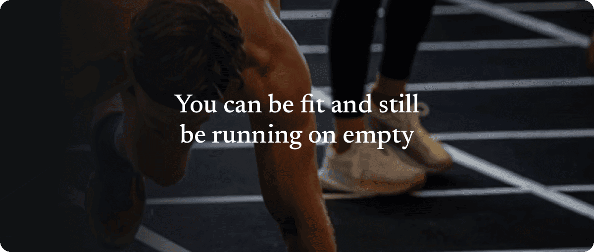 You can be fit and still be running on empty